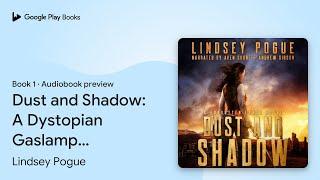 Dust and Shadow: A Dystopian Gaslamp Adventure by Lindsey Pogue · Audiobook preview