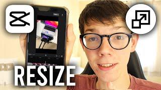 How To Resize Video In CapCut - Full Guide