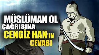 CENGİZ HAN'ın MÜSLÜMAN OL ÇAĞRISINA CEVABI