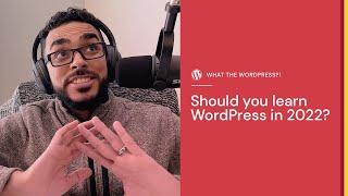 Should you learn WordPress in 2022?