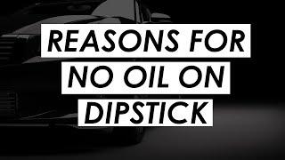 The reasons for no oil on dipstick