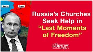 Ukraine and Russia are at war. Russia's Churches Seek Help in "Last Moments of Freedom"