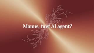 Manus, first AI Agent?