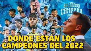 El ASCENSO de BELGRANO | ¿Dónde están los CAMPEONES EN LA ACTUALIDAD? | Informe | Joa Valenzuela -