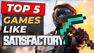 The TOP 5 Games Like Satisfactory!