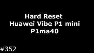 Hard Reset Huawei Vibe P1 mini (Huawei P1ma40)