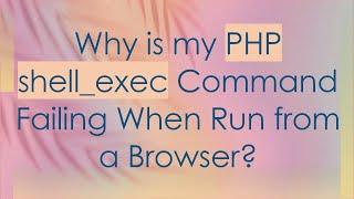 Why is my PHP shell_exec Command Failing When Run from a Browser?