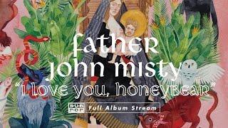 Father John Misty - I Love You, Honeybear [FULL ALBUM STREAM]