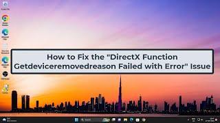 How to Fix the "DirectX Function Getdeviceremovedreason Failed with Error" Issue