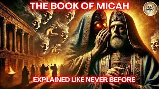 The Complete Story The Book of Micah Like You've Never Seen It Before