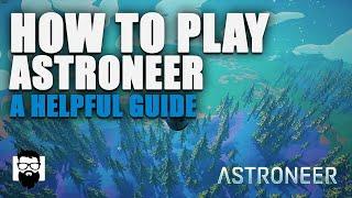 Astroneer - How To Play Astroneer - A Helpful Guide | OneLastMidnight