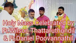 Holy Mass Celebrated by Fr.Wilson Thattaruthundil & Fr.Daniel Poovannathil