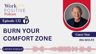 EP 132 | Burn Your Comfort Zone | Ira Wolfe