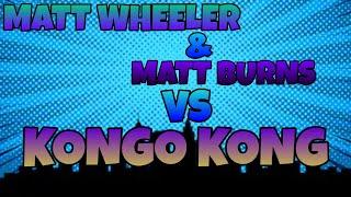 Matt Wheeler & Matt Burns Vs Kongo Kong