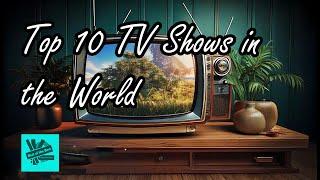 Top 10 TV Shows in the World: Must-Watch Series of All Time