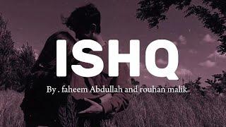 ISHQ ( Lyrics ) Artist - By. Faheem Abdullah and rouhan malik