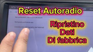 Ripristino dati di Fabbrica e Reset Autoradio Android: Tutorial.