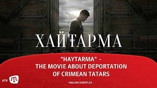 "HAYTARMA" - the movie about  deportation of Crimean Tatars