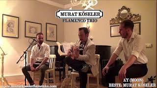 MURAT KÖSELER FLAMENCO TRIO  - AY / MOON ( Beste/Composer : MURAT KÖSELER )