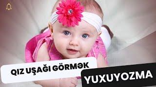 YUXUYOZMA: YUXUDA QIZ UŞAĞI GÖRMƏK NECƏ YOZULUR ?