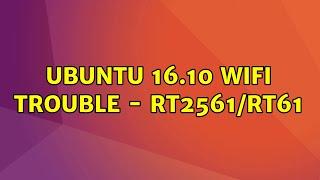 Ubuntu: Ubuntu 16.10 Wifi Trouble - RT2561/RT61