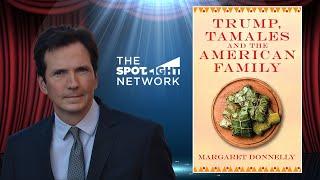 The Spotlight Network on Trump, Tamales and the American Family by Margaret Donnelly