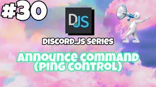 #30 Announce Command with PING CONTROL | discord.js tutorials