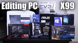 Intel X99 $1.7K Editing PC Build Prt. 1 - Components