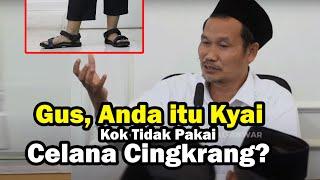 Gus, Anda itu Kyai Kok Tidak Pakai Celana Cingkrang - Gus Baha Menjawab