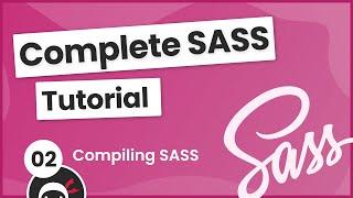 SASS Tutorial (build your own CSS library) #2 - Compiling SASS