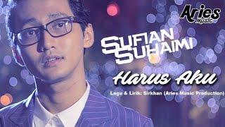 Sufian Suhaimi - Harus Aku (Official Music Video with Lyric)