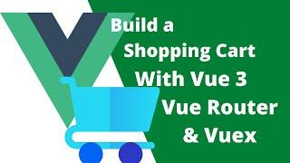 Build a Shopping Cart with Vue 3, Vue Router, & VueX