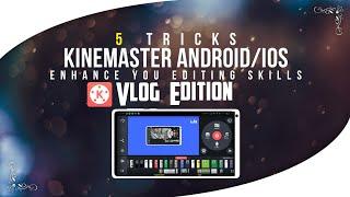 5 BEST KINEMASTER EDITING TRICKS TO MAKE YOU VIDEO LOOK MORE PROFESSIONAL(VLOG EDITION)