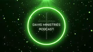 Davis Ministries Podcast | Life Updates, Platform Updates; Weekly Statistics | Episode 20