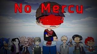 No Mercy meme [inspired by -dea.jpeg-]