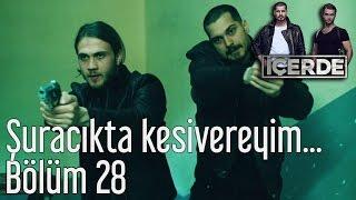 İçerde 28. Bölüm - Şuracıkta Kesivereyim Satırla