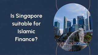 Is Singapore suitable for Islamic Finance