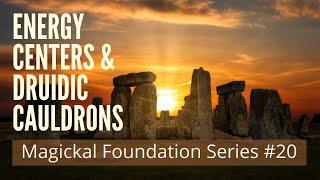 Energy Centers & Druidic Cauldrons | Magickal Foundations