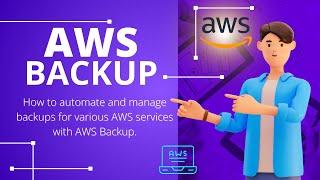 AWS Backup: How to automate and manage backups for various AWS services with AWS Backup