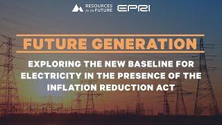 RFF Live | Future Generation: Exploring the New Baseline for Electricity in the Presence of the IRA