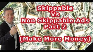 Skippable Vs Non Skippable Ads Part 2 | Which One Generates More Revenue