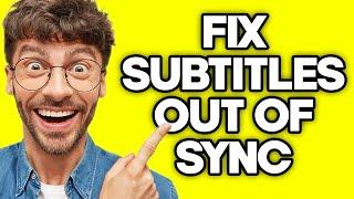 How To Fix or Adjust Subtitle Timings That Are Out Of Sync (2023)