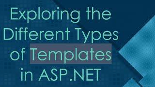 Exploring the Different Types of Templates in ASP.NET