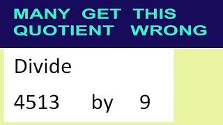 Divide     4513      by     9  many  get  this  quotient   wrong