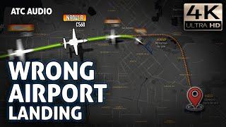 Pilot's Nightmare! Landing at the WRONG Airport. Real ATC Audio