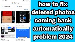 how to fix deleted photos coming back automatically problem 2024