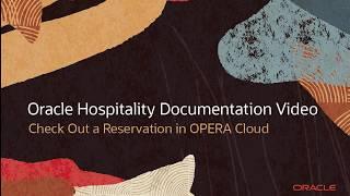 Hospitality Documentation–OPERA Cloud: Check Out a Reservation