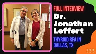 Thyroid RFA in DALLAS: Dr. Jonathan Leffert (FULL interview)