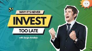 It's NEVER Too Late To Start Investing