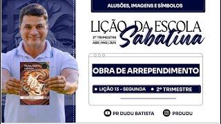 Lição da Escola Sabatina ADULTOS , Segunda 23/06/2025 "Obra de arrependimento" com Pr Dudu.